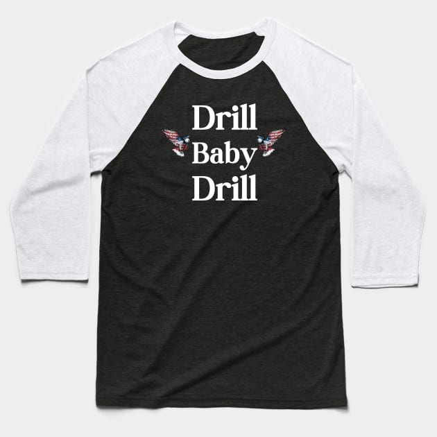 Drill Baby Drill Baseball T-Shirt by HobbyAndArt